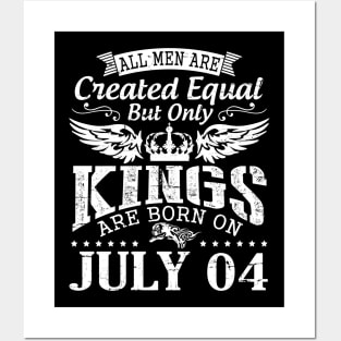 All Men Are Created Equal But Only Kings Are Born On July 04 Happy Birthday To Me You Papa Dad Son Posters and Art